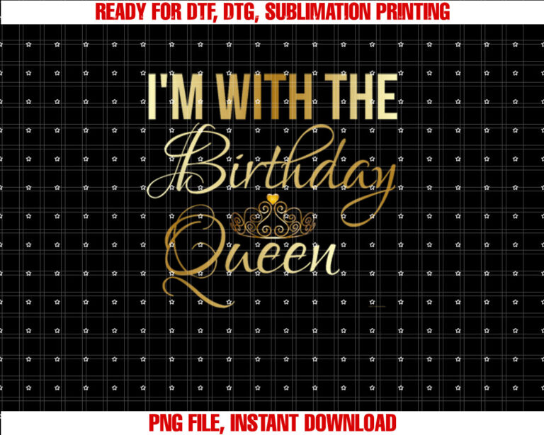 Im With the Birthday Queen Girl Unisex T-shirt, Sublimation Design, Digital Download
