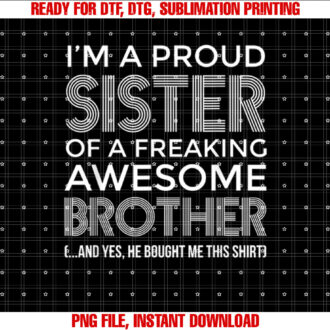 Im a Proud Sister Awesome Brother Funny Sister T-shirt design, Digital Download