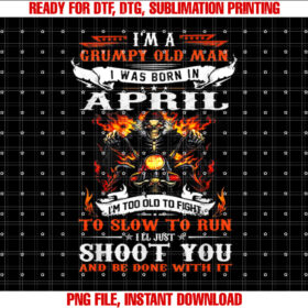 Im a grumpy old man I was born in April Im old biker T-shirt design, Digital Download