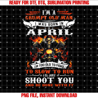 Im a grumpy old man I was born in April Im old biker T-shirt design, Digital Download