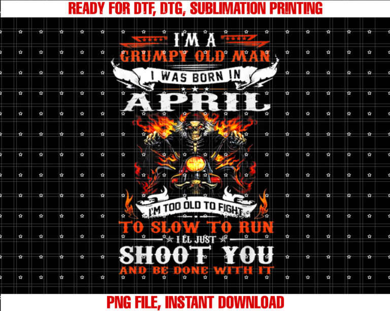 Im a grumpy old man I was born in April Im old biker T-shirt design, Digital Download
