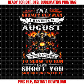 Im a grumpy old man I was born in August Im old biker T-shirt design, Digital Download