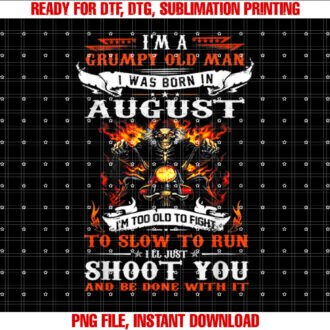Im a grumpy old man I was born in August Im old biker T-shirt design, Digital Download