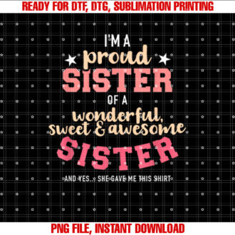 Im a proud sister of wonderful sweet and awesome sister T-shirt design, Digital Download