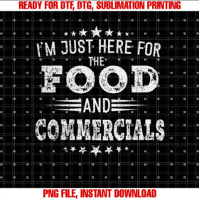 Im just Here for the food and Commercials women football T-shirt, Sublimation Design, Digital Download