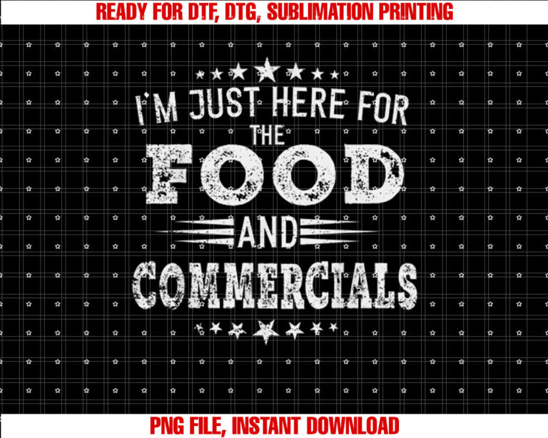 Im just Here for the food and Commercials women football T-shirt, Sublimation Design, Digital Download