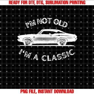Im not old Im a classic 69 chevelle T-shirt design, Digital Download