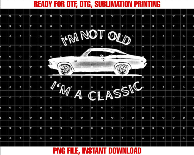 Im not old Im a classic 69 chevelle T-shirt design, Digital Download