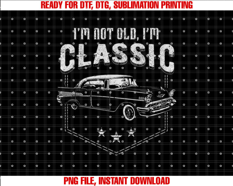 Im not old Im classic car cool vintage Retro Classic T-shirt design, Digital Download