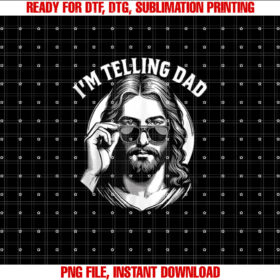 Im Telling Dad Jesus Wearing Sunglasses T-shirt, Sublimation Design, Digital Download
