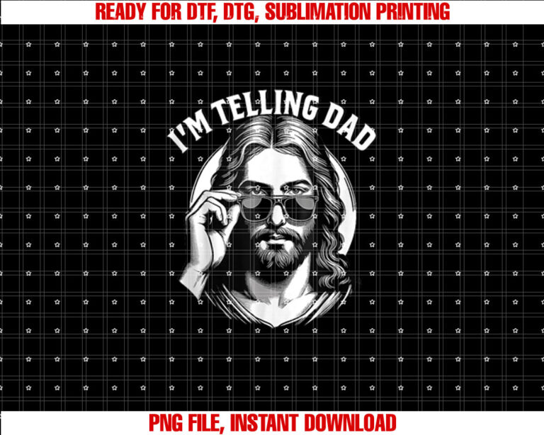 Im Telling Dad Jesus Wearing Sunglasses T-shirt, Sublimation Design, Digital Download