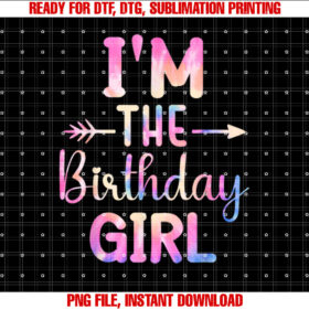 Im the Birthday Girl Tie Dye Colorful Bday Girl T-shirt, Sublimation Design, Digital Download