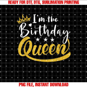 Im the Birthday Queen Happy Birthday Party Funny T-shirt, Sublimation Design, Digital Download