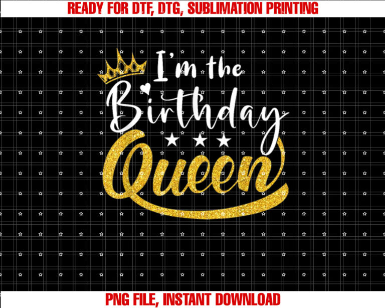 Im the Birthday Queen Happy Birthday Party Funny T-shirt, Sublimation Design, Digital Download