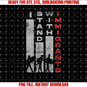 Immigrants Human Rights and I Stand With Immigrants T-shirt, Sublimation Design, Digital Download