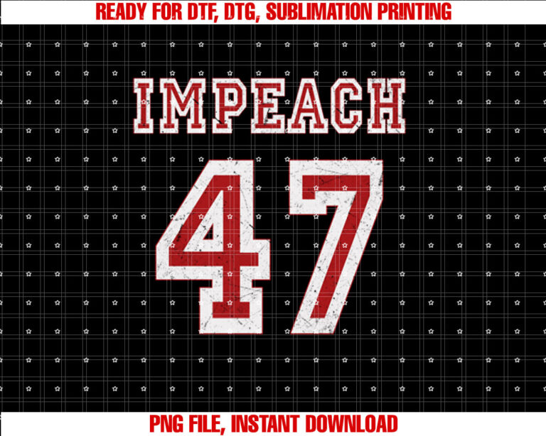 Impeach 47 Trump Anti Trump 86 47 Antitrump 8647 President T-shirt, Sublimation Design, Digital Download
