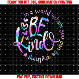 In a World Where You Can Be Anything Be Kind Choose Kindness T-shirt, Sublimation Design, Digital Download