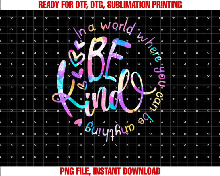In a World Where You Can Be Anything Be Kind Choose Kindness T-shirt, Sublimation Design, Digital Download