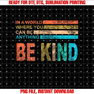 In a World Where You Can Be Anything Be Kind Vintage Retro T-shirt, Sublimation Design, Digital Download