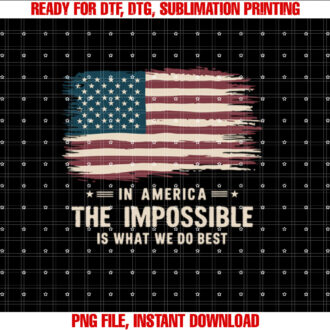 In America the Impossible is What We Do Best Inauguration T-shirt, Sublimation Design, Digital Download