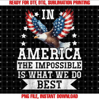 In America the Impossible is What We Do Best Usa Flag T-shirt, Sublimation Design, Digital Download