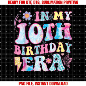In My 10th Birthday Era Ten Bday 10 Year Old Birthday Girl T-shirt, Sublimation Design, Digital Download