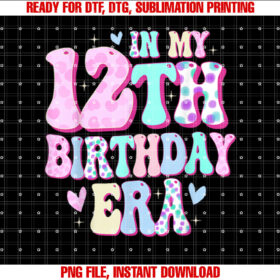 In My 12th Birthday Era Girl Gifts Twelve Bday 12 Year Old T-shirt, Sublimation Design, Digital Download