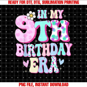 In My 9th Birthday Era Girl Gifts Nine Bday 9 Year Old T-shirt, Sublimation Design, Digital Download