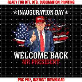 Inauguration Day 2025 Welcome Back Mr President 47th Trump T-shirt, Sublimation Design, Digital Download
