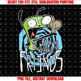 Invader Zim Gir Me and the Squirrel Are Friends Funny T-shirt, Sublimation Design, Digital Download