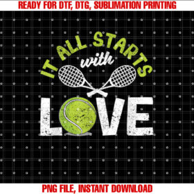 It All Starts With Love Tennis Funny Sports Racket Player T-shirt, Sublimation Design, Digital Download