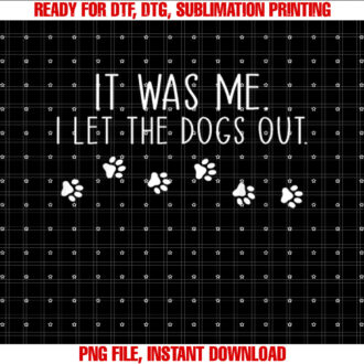 It Was Me I Let the Dogs Out Pet Dog Lover Funny T-shirt