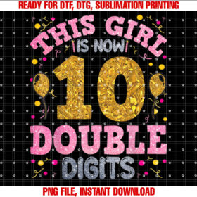 Its My 10th Birthday This Girl is Now 10 Years Old T-shirt, Sublimation Design, Digital Download