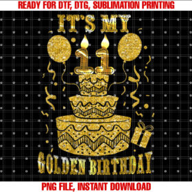 Its My 11 Golden Birthday Happy 11 Years Old Kids Boy Girl T-shirt, Sublimation Design, Digital Download