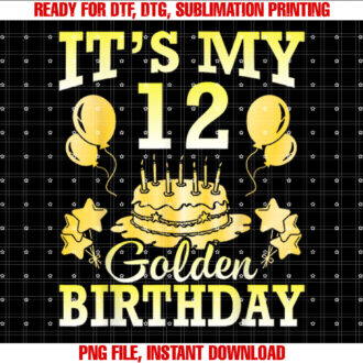 Its My 12 Years Golden Birthday Happy Me You Son Daughter T-shirt, Sublimation Design, Digital Download
