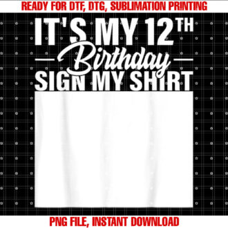 Its My 12th Birthday Sign My 12 Year Old Birthday T-shirt, Sublimation Design, Digital Download