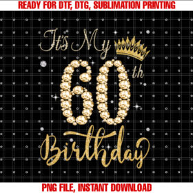 Its My 60th Birthday Queen Women 60 Year Old Diamond Crown T-shirt, Sublimation Design, Digital Download