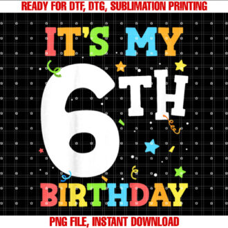 Its My 6th Birthday 6 Six Happy Birthday Boy or Girls T-shirt, Sublimation Design, Digital Download