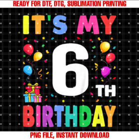Its My 6th Birthday 6 Six Happy Birthday Boys or Girls T-shirt, Sublimation Design, Digital Download
