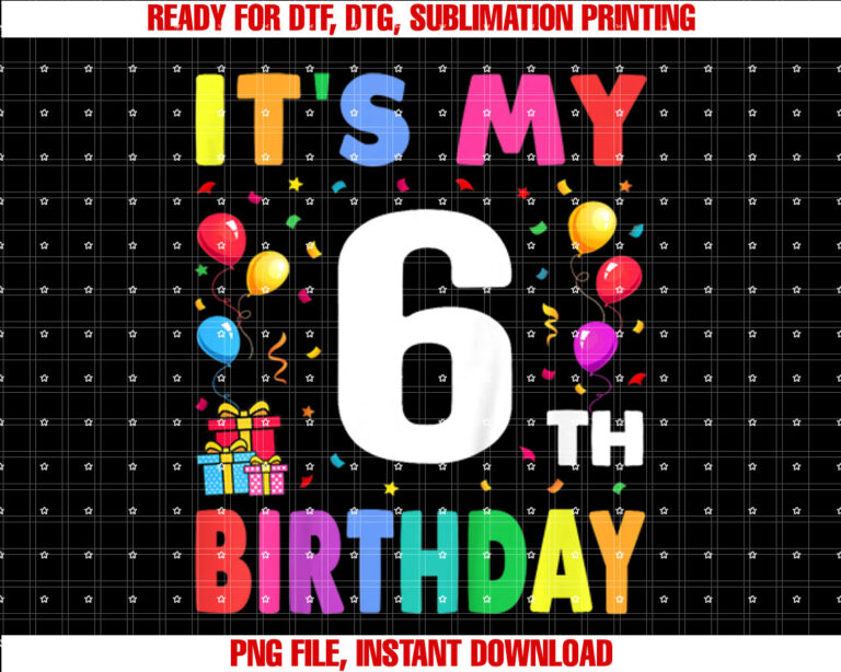 Its My 6th Birthday 6 Six Happy Birthday Boys or Girls T-shirt, Sublimation Design, Digital Download