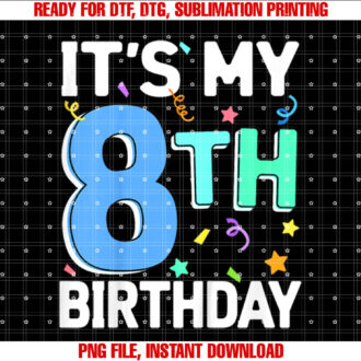 Its My 8th Birthday 8 Eight Happy Birthday Boy or Girls T-shirt, Sublimation Design, Digital Download