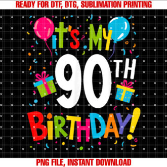 Its My 90th Birthday 90year Happy Birthday Men Women T-shirt, Sublimation Design, Digital Download