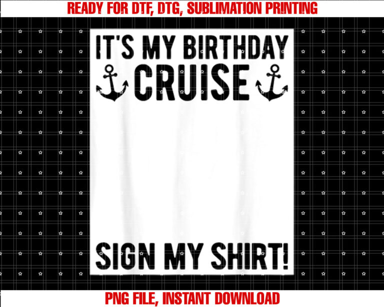 Its My Birthday Cruise Sign My Funny Cruise Party T-shirt, Sublimation Design, Digital Download
