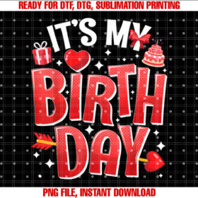 Its My Birthday Valentines Day Birthday Girls Women Kids T-shirt, Sublimation Design, Digital Download