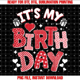 Its My Birthday Valentines Day Birthday Women Kids Girls T-shirt, Sublimation Design, Digital Download