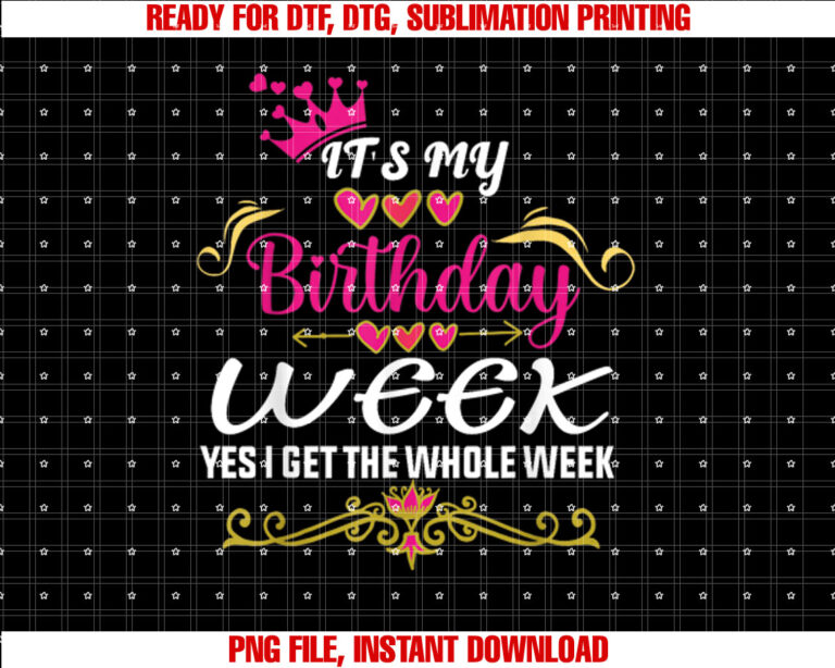 Its My Birthday Week Yes I Get the Whole Week T-shirt