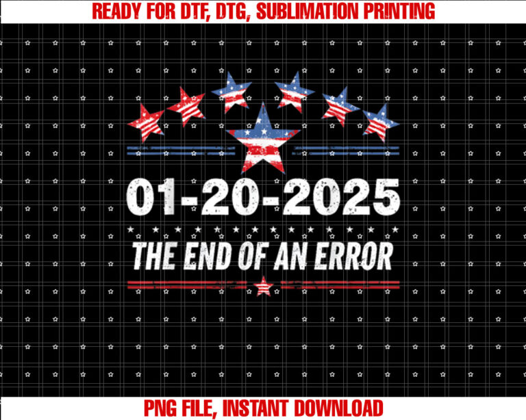 January 20 Inauguration Day 2025 End of an Error T-shirt, Sublimation Design, Digital Download