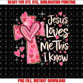 Jesus Loves Me This I Know God Religious Christian Valentine T-shirt, Sublimation Design, Digital Download