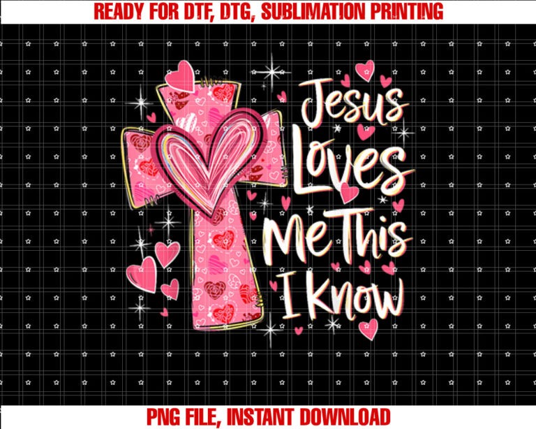 Jesus Loves Me This I Know God Religious Christian Valentine T-shirt, Sublimation Design, Digital Download