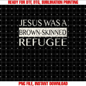 Jesus Was a Brown Skinned Refugee Social Justice Christmas T-shirt, Sublimation Design, Digital Download